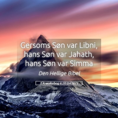 Picture 05 - 1 Krønikebog 6:20 DA1871 - Gersoms Søn var Libni, hans Søn var Jahath, - Bible Verse Picture