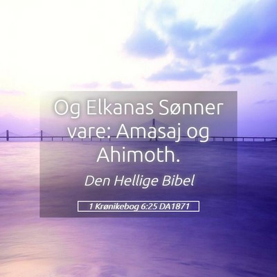 Picture 05 - 1 Krønikebog 6:25 DA1871 - Og Elkanas Sønner vare: Amasaj og - Bible Verse Picture