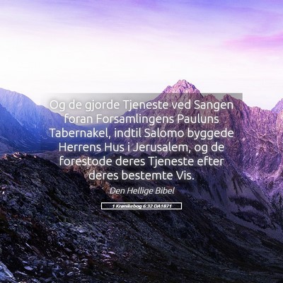 Picture 05 - 1 Krønikebog 6:32 DA1871 - Og de gjorde Tjeneste ved Sangen foran - Bible Verse Picture