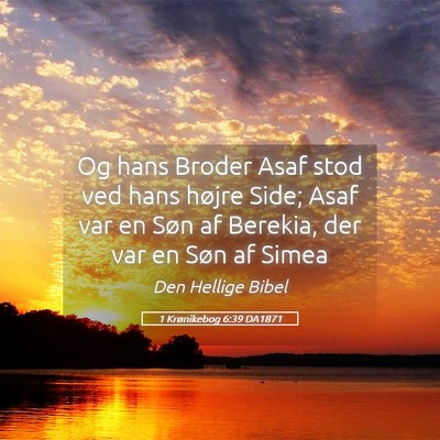Picture 05 - 1 Krønikebog 6:39 DA1871 - Og hans Broder Asaf stod ved hans højre Side; - Bible Verse Picture
