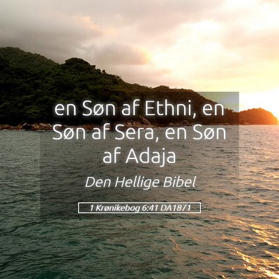 Picture 05 - 1 Krønikebog 6:41 DA1871 - en Søn af Ethni, en Søn af Sera, en Søn af - Bible Verse Picture