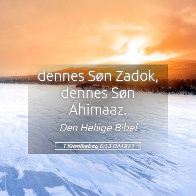 Picture 05 - 1 Krønikebog 6:53 DA1871 - dennes Søn Zadok, dennes Søn - Bible Verse Picture