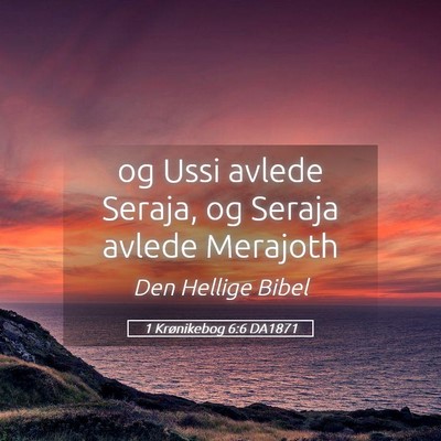 Picture 05 - 1 Krønikebog 6:6 DA1871 - og Ussi avlede Seraja, og Seraja avlede - Bible Verse Picture