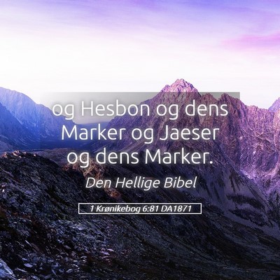 Picture 05 - 1 Krønikebog 6:81 DA1871 - og Hesbon og dens Marker og Jaeser og dens - Bible Verse Picture
