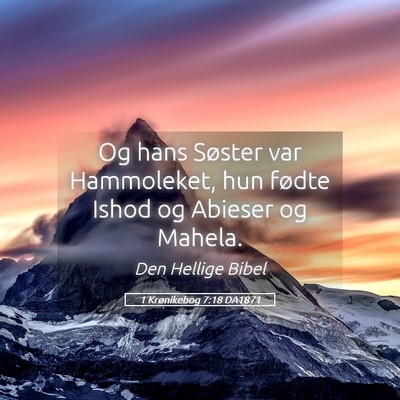 Picture 05 - 1 Krønikebog 7:18 DA1871 - Og hans Søster var Hammoleket, hun fødte Ishod - Bible Verse Picture