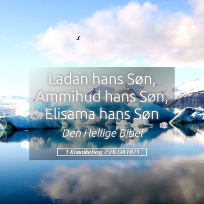 Picture 05 - 1 Krønikebog 7:26 DA1871 - Ladan hans Søn, Ammihud hans Søn, Elisama hans - Bible Verse Picture