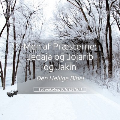 Picture 05 - 1 Krønikebog 9:10 DA1871 - Men af Præsterne: Jedaja og Jojarib og - Bible Verse Picture