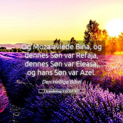 Picture 05 - 1 Krønikebog 9:43 DA1871 - Og Moza avlede Bina, og dennes Søn var Refaja, - Bible Verse Picture