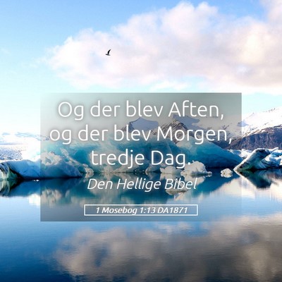 Picture 05 - 1 Mosebog 1:13 DA1871 - Og der blev Aften, og der blev Morgen, tredje - Bible Verse Picture