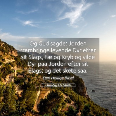 Picture 05 - 1 Mosebog 1:24 DA1871 - Og Gud sagde: Jorden frembringe levende Dyr efter - Bible Verse Picture