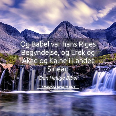 Picture 05 - 1 Mosebog 10:10 DA1871 - Og Babel var hans Riges Begyndelse, og Erek og - Bible Verse Picture