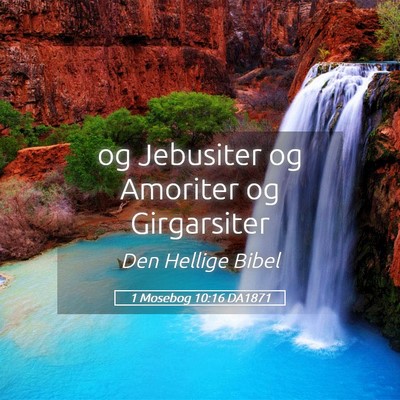 Picture 05 - 1 Mosebog 10:16 DA1871 - og Jebusiter og Amoriter og - Bible Verse Picture