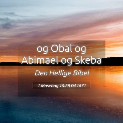 Picture 05 - 1 Mosebog 10:28 DA1871 - og Obal og Abimael og - Bible Verse Picture
