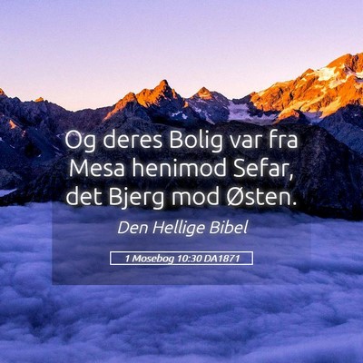 Picture 05 - 1 Mosebog 10:30 DA1871 - Og deres Bolig var fra Mesa henimod Sefar, det - Bible Verse Picture