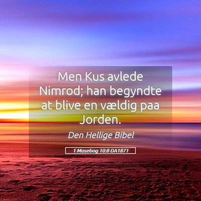 Picture 05 - 1 Mosebog 10:8 DA1871 - Men Kus avlede Nimrod; han begyndte at blive en - Bible Verse Picture