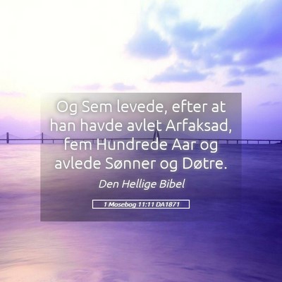 Picture 05 - 1 Mosebog 11:11 DA1871 - Og Sem levede, efter at han havde avlet Arfaksad, - Bible Verse Picture