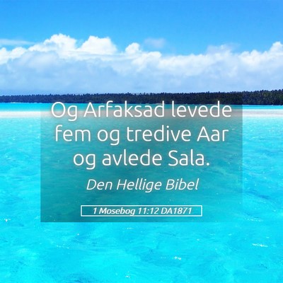 Picture 05 - 1 Mosebog 11:12 DA1871 - Og Arfaksad levede fem og tredive Aar og avlede - Bible Verse Picture
