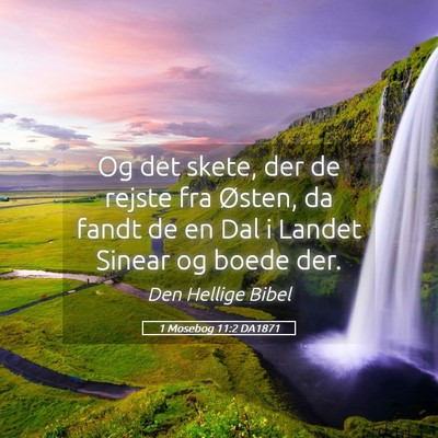 Picture 05 - 1 Mosebog 11:2 DA1871 - Og det skete, der de rejste fra Østen, da fandt - Bible Verse Picture