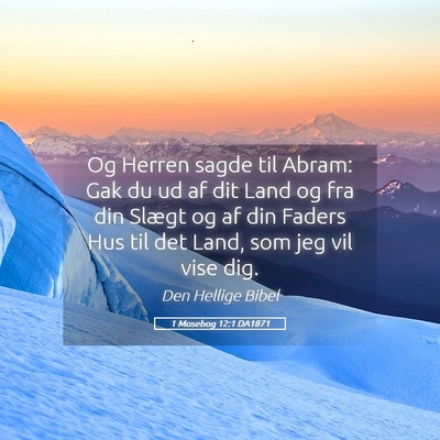 Picture 05 - 1 Mosebog 12:1 DA1871 - Og Herren sagde til Abram: Gak du ud af dit Land - Bible Verse Picture
