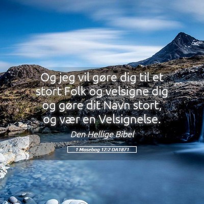 Picture 05 - 1 Mosebog 12:2 DA1871 - Og jeg vil gøre dig til et stort Folk og - Bible Verse Picture