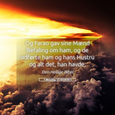 Picture 05 - 1 Mosebog 12:20 DA1871 - Og Farao gav sine Mænd Befaling om ham, og de - Bible Verse Picture