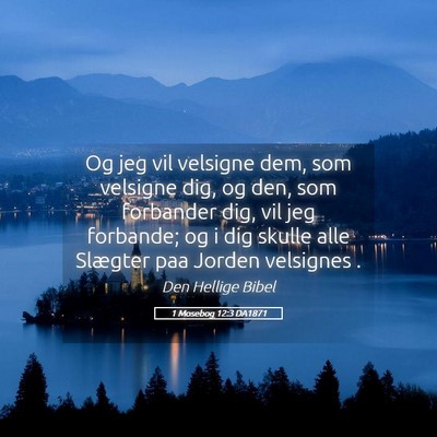 Picture 05 - 1 Mosebog 12:3 DA1871 - Og jeg vil velsigne dem, som velsigne dig, og - Bible Verse Picture