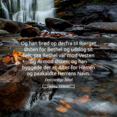 Picture 05 - 1 Mosebog 12:8 DA1871 - Og han brød op derfra til Bjerget Østen for - Bible Verse Picture