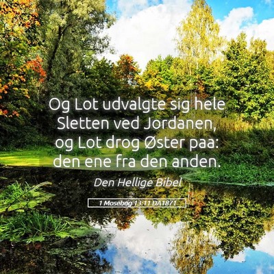 Picture 05 - 1 Mosebog 13:11 DA1871 - Og Lot udvalgte sig hele Sletten ved Jordanen, og - Bible Verse Picture