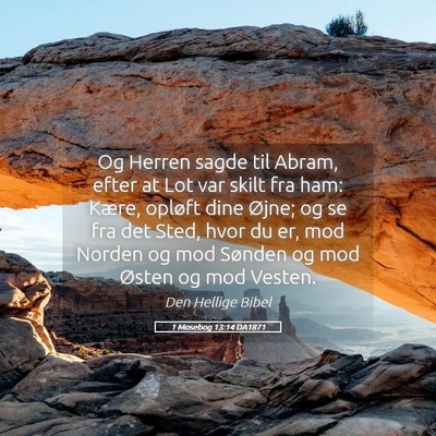 Picture 05 - 1 Mosebog 13:14 DA1871 - Og Herren sagde til Abram, efter at Lot var skilt - Bible Verse Picture