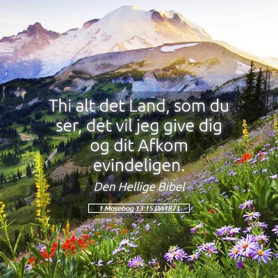 Picture 05 - 1 Mosebog 13:15 DA1871 - Thi alt det Land, som du ser, det vil jeg give - Bible Verse Picture