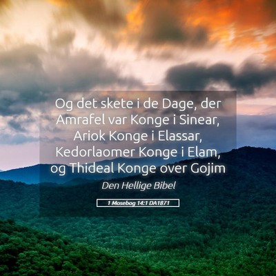 Picture 05 - 1 Mosebog 14:1 DA1871 - Og det skete i de Dage, der Amrafel var Konge i - Bible Verse Picture