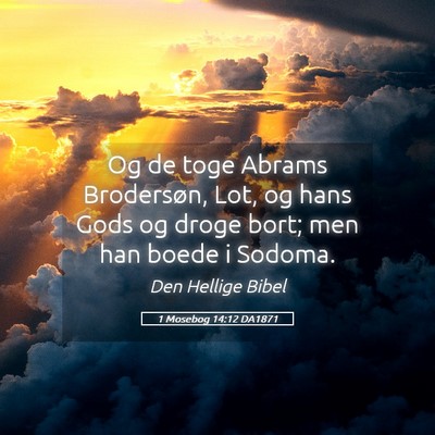 Picture 05 - 1 Mosebog 14:12 DA1871 - Og de toge Abrams Brodersøn, Lot, og hans Gods - Bible Verse Picture