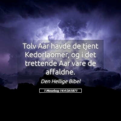 Picture 05 - 1 Mosebog 14:4 DA1871 - Tolv Aar havde de tjent Kedorlaomer, og i det - Bible Verse Picture