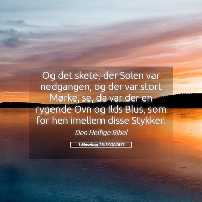 Picture 05 - 1 Mosebog 15:17 DA1871 - Og det skete, der Solen var nedgangen, og der var - Bible Verse Picture