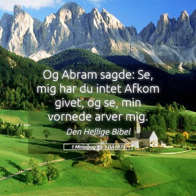 Picture 05 - 1 Mosebog 15:3 DA1871 - Og Abram sagde: Se, mig har du intet Afkom givet, - Bible Verse Picture