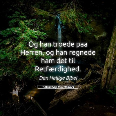 Picture 05 - 1 Mosebog 15:6 DA1871 - Og han troede paa Herren, og han regnede ham det - Bible Verse Picture