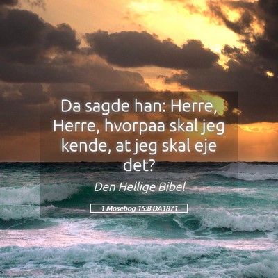 Picture 05 - 1 Mosebog 15:8 DA1871 - Da sagde han: Herre, Herre, hvorpaa skal jeg - Bible Verse Picture