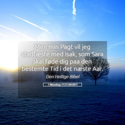 Picture 05 - 1 Mosebog 17:21 DA1871 - Men min Pagt vil jeg stadfæste med Isak, som - Bible Verse Picture