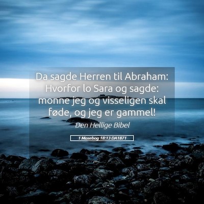 Picture 05 - 1 Mosebog 18:13 DA1871 - Da sagde Herren til Abraham: Hvorfor lo Sara og - Bible Verse Picture