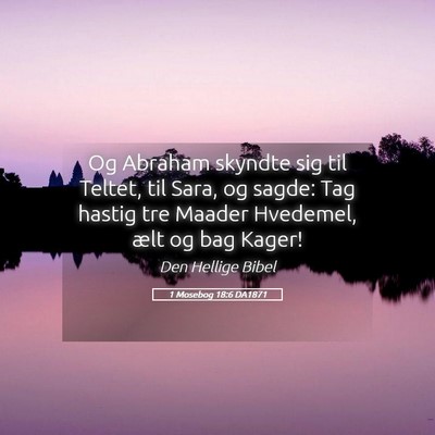 Picture 05 - 1 Mosebog 18:6 DA1871 - Og Abraham skyndte sig til Teltet, til Sara, og - Bible Verse Picture