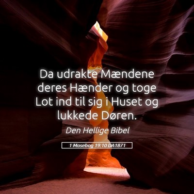 Picture 05 - 1 Mosebog 19:10 DA1871 - Da udrakte Mændene deres Hænder og toge Lot ind - Bible Verse Picture