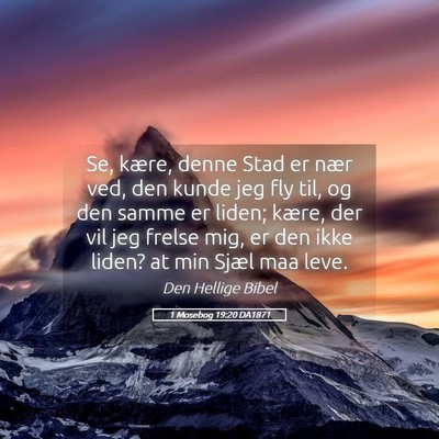 Picture 05 - 1 Mosebog 19:20 DA1871 - Se, kære, denne Stad er nær ved, den kunde jeg - Bible Verse Picture