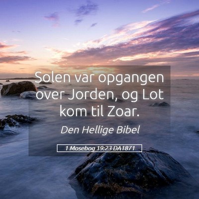 Picture 05 - 1 Mosebog 19:23 DA1871 - Solen var opgangen over Jorden, og Lot kom til - Bible Verse Picture
