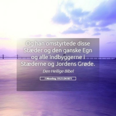 Picture 05 - 1 Mosebog 19:25 DA1871 - Og han omstyrtede disse Stæder og den ganske Egn - Bible Verse Picture