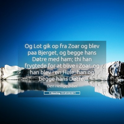 Picture 05 - 1 Mosebog 19:30 DA1871 - Og Lot gik op fra Zoar og blev paa Bjerget, og - Bible Verse Picture
