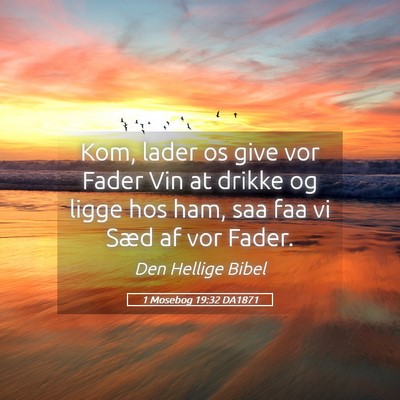 Picture 05 - 1 Mosebog 19:32 DA1871 - Kom, lader os give vor Fader Vin at drikke og - Bible Verse Picture