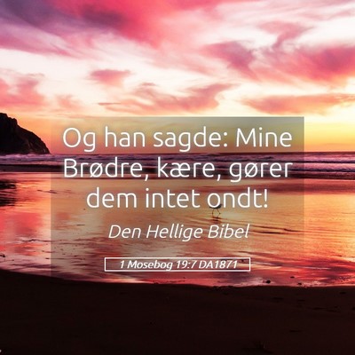 Picture 05 - 1 Mosebog 19:7 DA1871 - Og han sagde: Mine Brødre, kære, gører dem - Bible Verse Picture