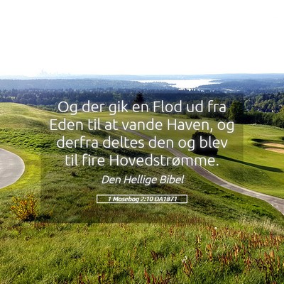 Picture 05 - 1 Mosebog 2:10 DA1871 - Og der gik en Flod ud fra Eden til at vande - Bible Verse Picture