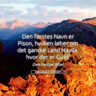 Picture 05 - 1 Mosebog 2:11 DA1871 - Den førstes Navn er Pison, hvilken løber om det - Bible Verse Picture