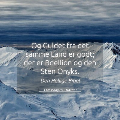Picture 05 - 1 Mosebog 2:12 DA1871 - Og Guldet fra det samme Land er godt; der er - Bible Verse Picture